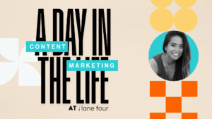 A Day In The Life: Content Marketing at Lane Four - Lyza